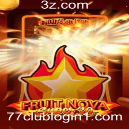 Descubra as Emoções do Jogo 'FruitrNovaSupe30' e o Acesso Exclusivo com '77club login'